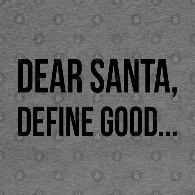 Dear Santa Define Good | Funny Christmas | Black by Almas